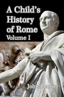 A Child's History Of Rome Volume I di JOHN BONNER edito da Lightning Source Uk Ltd