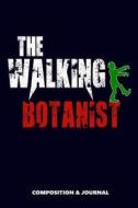 The Walking Botanist: Composition Notebook, Funny Scary Zombie Birthday Journal for Plant Biologists Botanists to Write  di M. Shafiq edito da LIGHTNING SOURCE INC