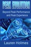 Peak Evolution: Beyond Peak Performance di LAUREN HOLMES edito da Lightning Source Uk Ltd