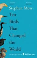 Ten Birds That Changed The World di Stephen Moss edito da Guardian Faber Publishing
