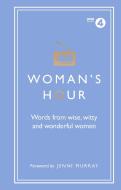 Woman's Hour: Words from Wise, Witty and Wonderful Women di Alison Maloney edito da Ebury Publishing