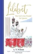 Lilibet: The Girl Who Would be Queen di A. N. Wilson edito da Bonnier Books UK
