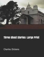 Three Ghost Stories: Large Print di Charles Dickens edito da INDEPENDENTLY PUBLISHED