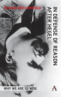 In Defense Of Reason After Hegel di Richard Dien Winfield edito da Anthem Press