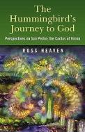 The Hummingbird's Journey to God di Ross Heaven edito da John Hunt Publishing