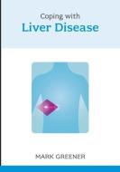 Coping with Liver Disease di Mark Greener edito da John Murray Press