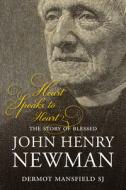 Heart Speaks to Heart: The Story of Blessed John Henry Newman di Dermot Mansfield edito da VERITAS