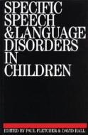 Specific Speech and Language Disorders in Children di Paul Fletcher edito da Wiley-Blackwell