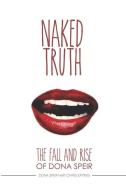 The Naked Truth: The Fall and Rise of Dona Speir di Chris Epting, Dona Speir edito da LIGHTNING SOURCE INC