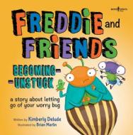Freddie and Friends: Becoming Unstuck: A Story about Letting Go of Your Worry Bug di Kimberly Delude edito da BOYS TOWN PR
