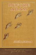 Before Adam: 100th Anniversary Collection di Jack London edito da LIGHTNING SOURCE INC