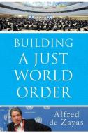 Building a Just World Order di Alfred de Zayas edito da CLARITY PR INC