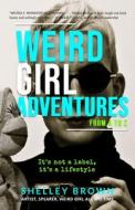 Weird Girl Adventures From A To Z di Brown Shelley Brown edito da AlyBlue Media LLC