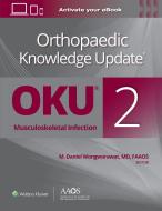 Orthopaedic Knowledge Update (R): Musculoskeletal Infection di Montri D. Wongworawat edito da Wolters Kluwer Health