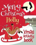 Merry Christmas Holly - Xmas Activity Book: (Personalized Children's Activity Book) di Xmasst edito da Createspace Independent Publishing Platform