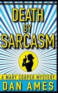 Death by Sarcasm: A Mary Cooper Mystery di Dan Ames edito da Createspace Independent Publishing Platform