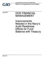 Dod Financial Management: Improvements Needed in the Navy's Audit Readiness Efforts for Fund Balance with Treasury di United States Government Account Office edito da Createspace Independent Publishing Platform