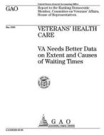 Veterans' Health Care: Va Needs Better Data on Extent and Causes of Waiting Times di United States General Accounting Office edito da Createspace Independent Publishing Platform
