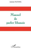 Manuel de parler libanais di Antoine Fleyfel edito da Editions L'Harmattan