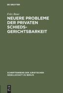 Neuere Probleme der privaten Schiedsgerichtsbarkeit di Fritz Baur edito da De Gruyter