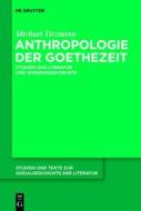 Anthropologie Der Goethezeit: Studien Zur Literatur Und Wissensgeschichte di Michael Titzmann edito da Walter de Gruyter