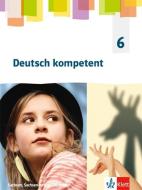 Deutsch kompetent 6. Schülerbuch Klasse 6. Ausgabe Sachsen, Sachsen-Anhalt, Thüringen Gymnasium edito da Klett Ernst /Schulbuch