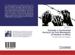 Towards a Continental Protocol on Free Movement of Persons in Africa di Laban Machogu edito da LAP Lambert Academic Publishing