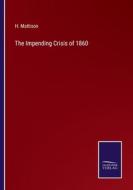 The Impending Crisis of 1860 di H. Mattison edito da Salzwasser-Verlag