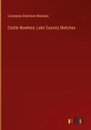 Castle Nowhere, Lake Country Sketches di Constance Fenimore Woolson edito da Outlook Verlag