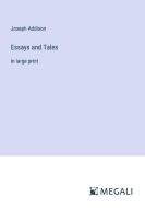 Essays and Tales di Joseph Addison edito da Megali Verlag