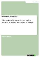 Effects of teaching practice on student teachers in tertiary institutions in Nigeria di Oluwafemi Bolarfinwa edito da GRIN Verlag
