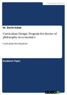 Curriculum Design. Program for doctor of philosophy in economics di David Ackah edito da GRIN Verlag