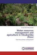 Water resources management and agriculture in Vilcabamba (Peru) di Enrique Meseth Macchiavello edito da LAP Lambert Academic Publishing