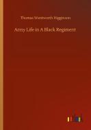 Army Life in A Black Regiment di Thomas Wentworth Higginson edito da Outlook Verlag