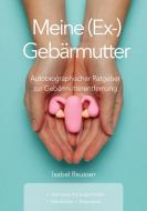 Meine (Ex-) Gebärmutter di Isabel Reusser edito da Books on Demand