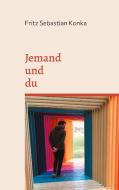 Jemand und du di Fritz Sebastian Konka edito da Books on Demand