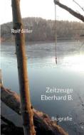 Zeitzeuge Eberhard B. di Rolf Siller edito da Books on Demand