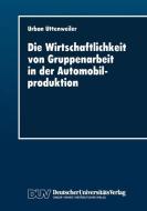 Die Wirtschaftlichkeit von Gruppenarbeit in der Automobilproduktion edito da Deutscher Universitätsverlag