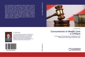 Consumerism in Health Care - a Critique di Dr. Ashok Yende edito da LAP Lambert Acad. Publ.