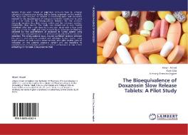 The Bioequivalence of Doxazosin Slow Release Tablets: A Pilot Study di Alison Attard, Mark Cilia, Anthony Serracino Inglott edito da LAP Lambert Academic Publishing