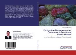 Fertigation Management of Cucumber Plants Under Plastic Houses di Mohamed Abdrabbo edito da LAP Lambert Acad. Publ.