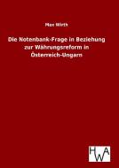 Die Notenbank-Frage in Beziehung zur Währungsreform in Österreich-Ungarn di Max Wirth edito da TP Verone Publishing