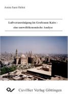 Luftverunreinigung im Großraum Kairo - eine umweltökonomische Analyse di Amira S. Helmi edito da Cuvillier Verlag