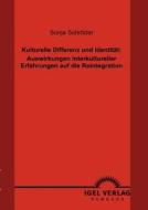 Kulturelle Differenz und Identität: Auswirkungen interkultureller Erfahrungen auf die Reintegration di Sonja Schröder edito da Igel Verlag