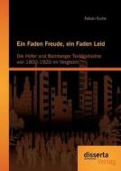Ein Faden Freude, ein Faden Leid: Die Hofer und Bamberger Textilindustrie von 1800-1920 im Vergleich di Fabian Fuchs edito da disserta verlag