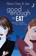 Good Enough to Eat di Jae, Alison Grey edito da Ylva Verlag e.Kfr.