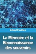 La Mémoire et la Reconnaissance des souvenirs di Alfred Fouillée edito da Prodinnova