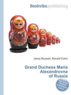 Grand Duchess Maria Alexandrovna Of Russia edito da Book On Demand Ltd.