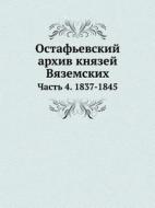 Ostafevskij Arhiv Knyazej Vyazemskih Chast 4. 1837-1845 di V I Saitov, P a Vyazemskij, A I Turgenev edito da Book On Demand Ltd.