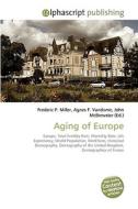 Aging of Europe di Frederic P Miller, Agnes F Vandome, John McBrewster edito da Alphascript Publishing